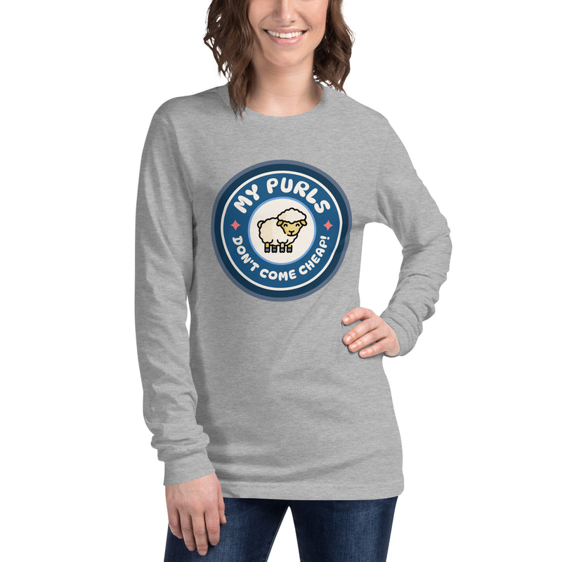 My Purls Don't Come Cheap - Unisex Long Sleeve Tee