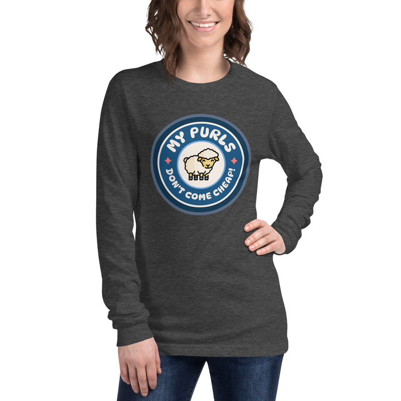 My Purls Don't Come Cheap - Unisex Long Sleeve Tee