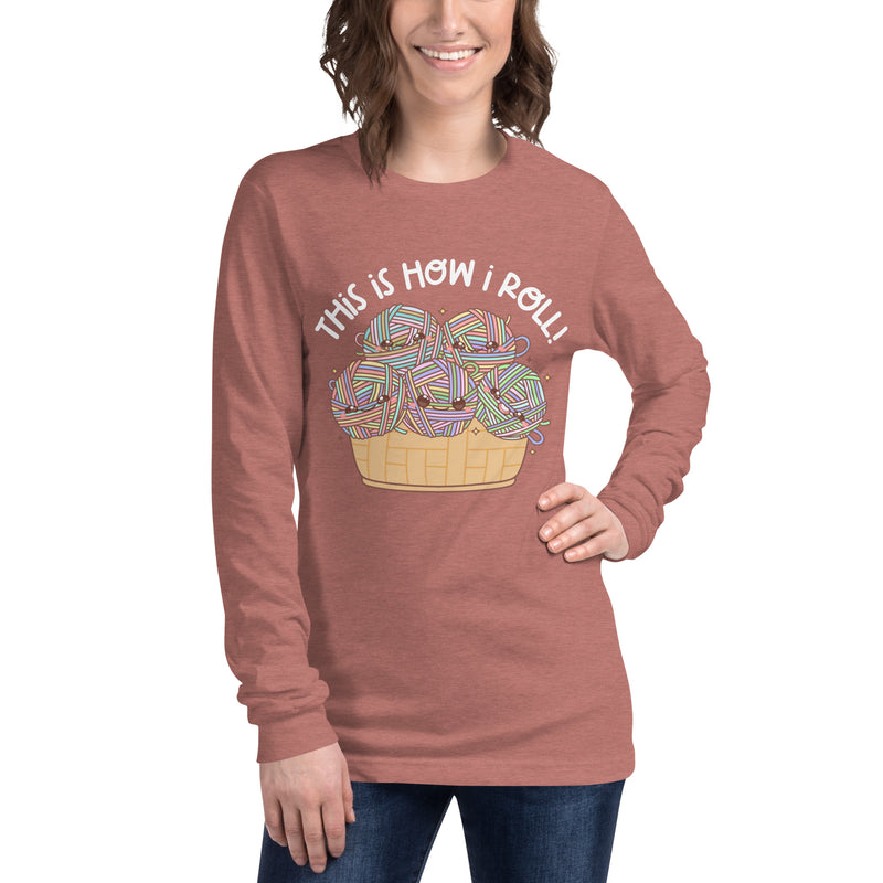 This Is How I Roll - Unisex Long Sleeve Tee