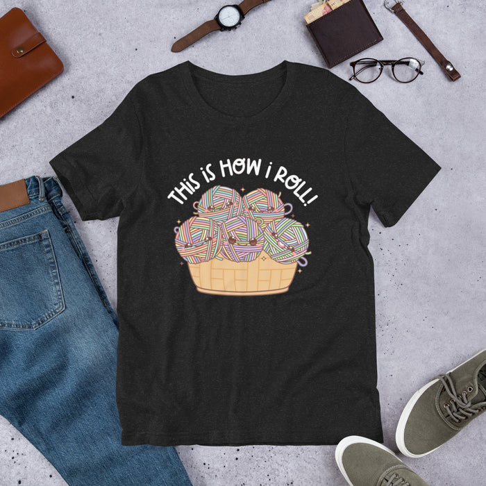 This Is How I Roll - Unisex T-Shirt